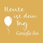 Heute ist dein Tag Genieße ihn